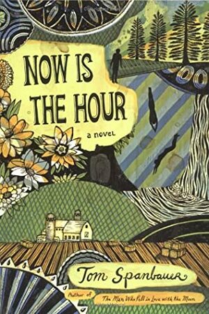 Now Is the Hour by Tom Spanbauer