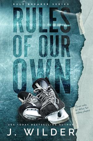 Rules Of Our Own by J. Wilder