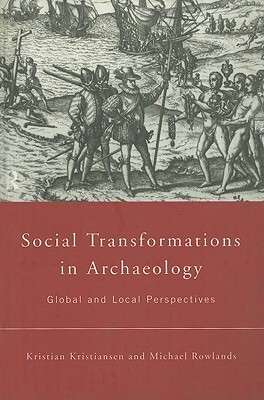 Social Transformations in Archaeology: Global and Local Perspectives by Michael Rowlands, Kristian Kristiansen