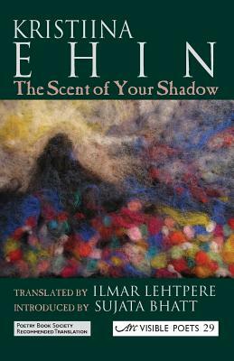The Scent of Your Shadow =: Sinu Varju Lohn by Ilmar Lehtpere, Kristiina Ehin