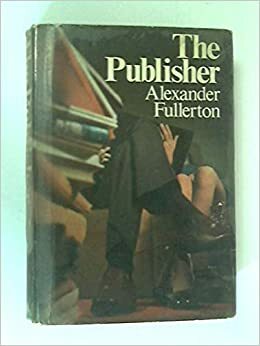 The Publisher by Alexander Fullerton