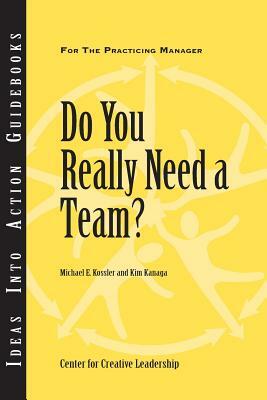 Do You Really Need a Team? by Michael E. Kossler, Kim Kanaga