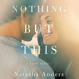 Nothing But This by Natasha Anders