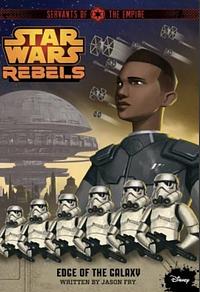 Star Wars: Rebels: Servants of the Empire: Edge of the Galaxy by Jason Fry