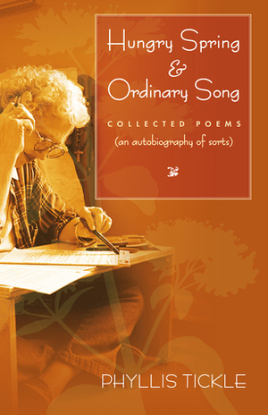 Hungry Spring and Ordinary Song: Collected Poems (an autobiography of sorts) by Phyllis A. Tickle