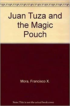 Juan Tuza and the Magic Pouch by Francisco X. Mora