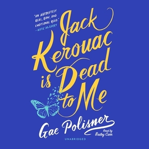 Jack Kerouac Is Dead to Me by Gae Polisner