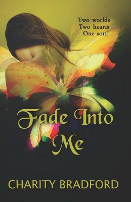 Fade Into Me by Charity Bradford