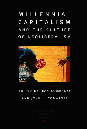 Millennial Capitalism and the Culture of Neoliberalism by Robert P. Weller, Jean Comaroff