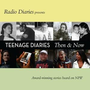 Teenage Diaries: Then and Now by Radio Diaries, Joe Richman