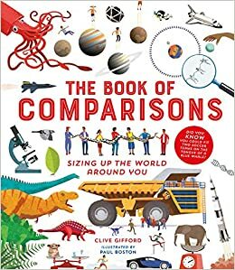 The Book of Comparisons: Sizing Up the World Around You by Clive Gifford