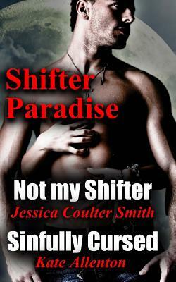 Not My Shifter/ Sinfully Cursed (Shifter Paradise) (Volume 1) by Jessica Coulter Smith, Kate Allenton