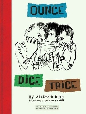 Ounce Dice Trice by Alastair Reid, Ben Shahn