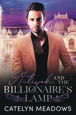 Aaliyah and the Billionaire's Lamp: A Clean Billionaire Fairy Tale Romance by Catelyn Meadows, Catelyn Meadows