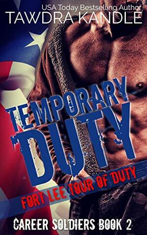 Temporary Duty: A Career Soldier Military Romance by Tawdra Kandle