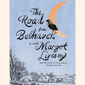 The Road from Belhaven by Margot Livesey