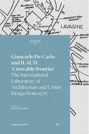 Giancarlo De Carlo and ILAUD. A movable frontier - The International Laboratory of Architecture and Urban Design from 1976 by Paolo Ceccarelli