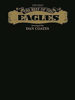 The Best of the Eagles: Easy Piano by Eagles (Musical group), Dan Coates, Eagles