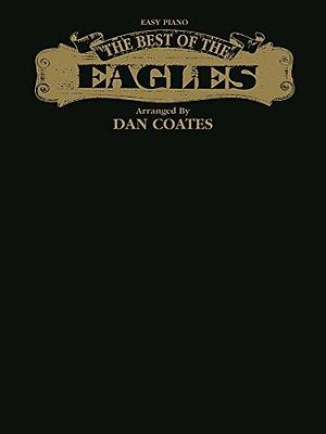 The Best of the Eagles: Easy Piano by Dan Coates, Eagles, Eagles (Musical group)