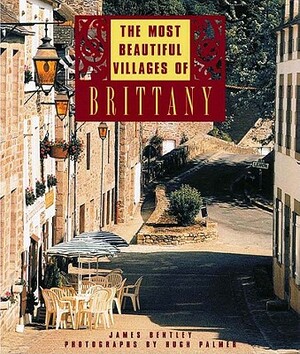 The Most Beautiful Villages of Brittany by James Bentley, Hugh Palmer