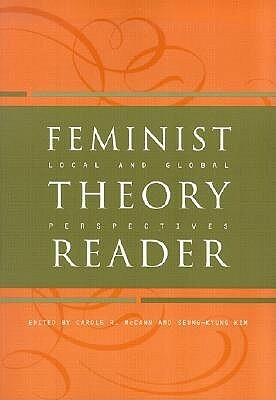 Feminist Theory Reader: Local and Global Perspectives by Carole R. McCann, Seung-Kyung Kim