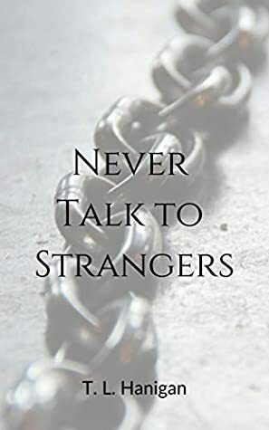 Never Talk to Strangers by T.L. Hanigan