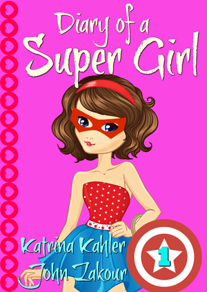 The Ups and Downs of Being Super by Katrina Kahler, John Zakour