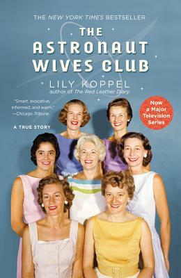 The Astronaut Wives Club by Lily Koppel