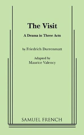 The Visit: A Drama in Three Acts by Friedrich Dürrenmatt, Maurice Valency
