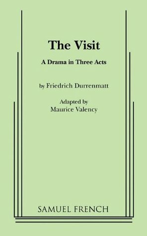 The Visit: A Drama in Three Acts by Friedrich Dürrenmatt, Maurice Valency