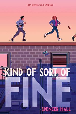 Kind of Sort of Fine by Spencer Hall