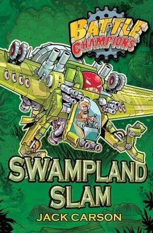 Battle Champions: Swampland Slam by Jack Carson