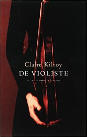 De violiste by Claire Kilroy
