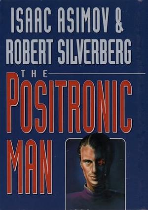 The Positronic Man by Isaac Asimov, Robert Silverberg