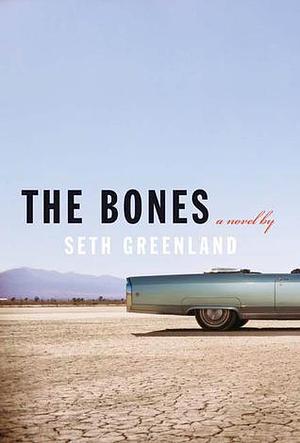 The Bones: A Novel by Seth Greenland, Seth Greenland
