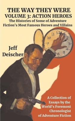 The Way They Were: Volume 3: Action Heroes by Jeff Deischer