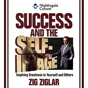 Success and the Self-Image by Zig Ziglar