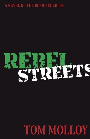 Rebel Streets: A Novel of the Irish Troubles by Tom Molloy