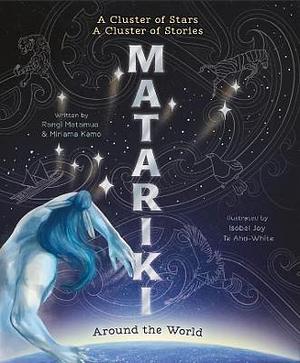 Matariki Around the World by Rangi Matamua, Isobel Joy Te Aho-White, Miriama Kamo