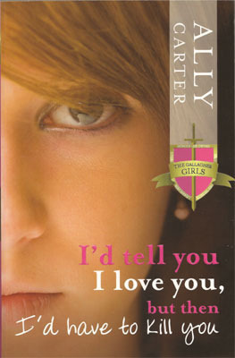 I'd Tell You I Love You, But Then I'd Have to Kill You by Ally Carter