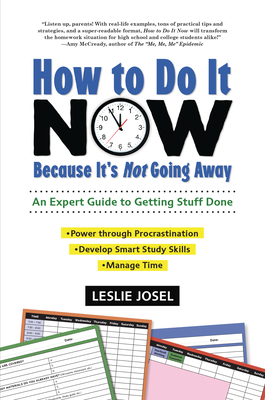 How to Do It Now Because It's Not Going Away: An Expert Guide to Getting Stuff Done by Leslie Josel