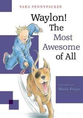 Waylon! The Most Awesome of All by Marla Frazee, Sara Pennypacker