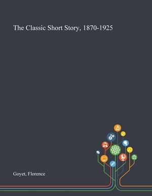 The Classic Short Story, 1870-1925 by Florence Goyet
