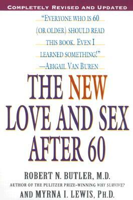 The New Love and Sex After 60: Completely Revised and Updated by Myrna I. Lewis, Robert N. Butler