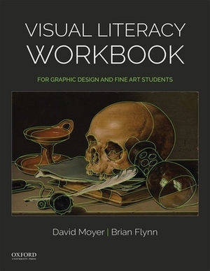 Visual Literacy Workbook: For Graphic Design and Fine Art Students by Brian Flynn, David Moyer