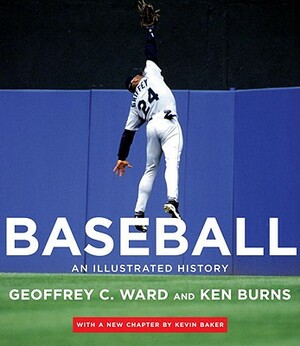 Baseball: An Illustrated History, Including the Tenth Inning by Geoffrey C. Ward, Kevin Baker, Ken Burns