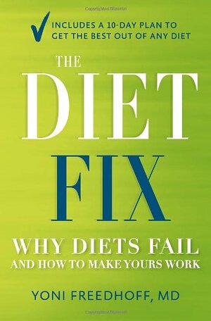 The Diet Fix: Why Everything You've Been Taught About Dieting Is Wrong and How to Fix It by Yoni Freedhoff