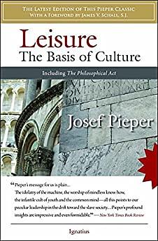 Leisure: The Basis of Culture by Josef Pieper