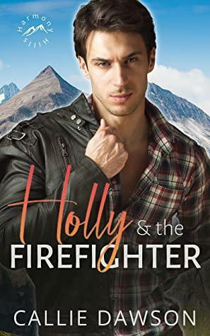 Holly & the Firefighter: A small-town, sweet and clean, blue-collar, instalove romance by Callie Dawson