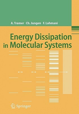 Energy Dissipation in Molecular Systems by Françoise Lahmani, André Tramer, Christian Jungen